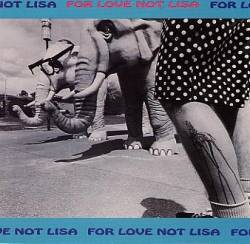 For Love Not Lisa : For Love Not Lisa For Love Not Lisa : For Love Not Lisa